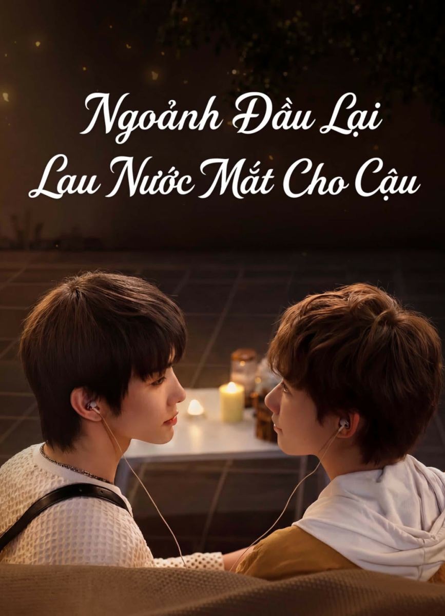 Xem phim Ngoảnh Đầu Lại Lau Nước Mắt Cho Cậu