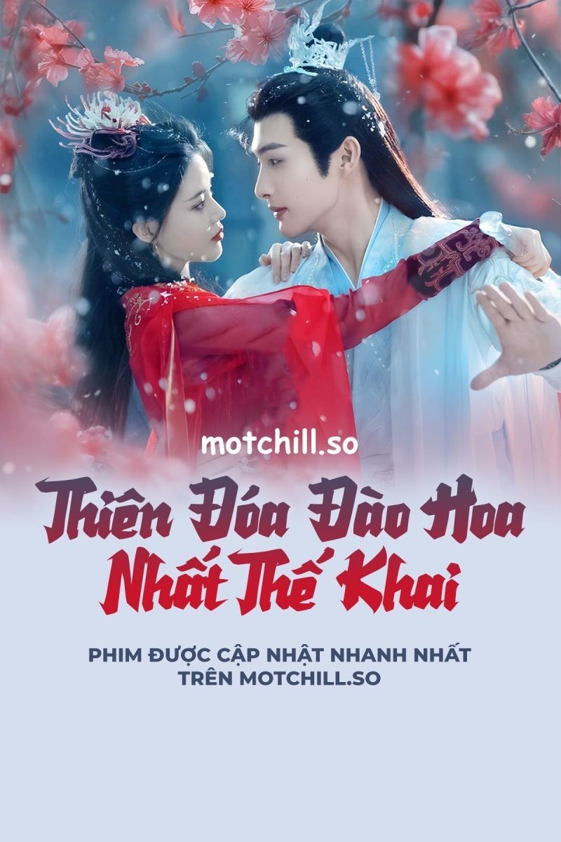 Xem phim Thiên Đóa Đào Hoa Nhất Thế Khai (Thuyết Minh)